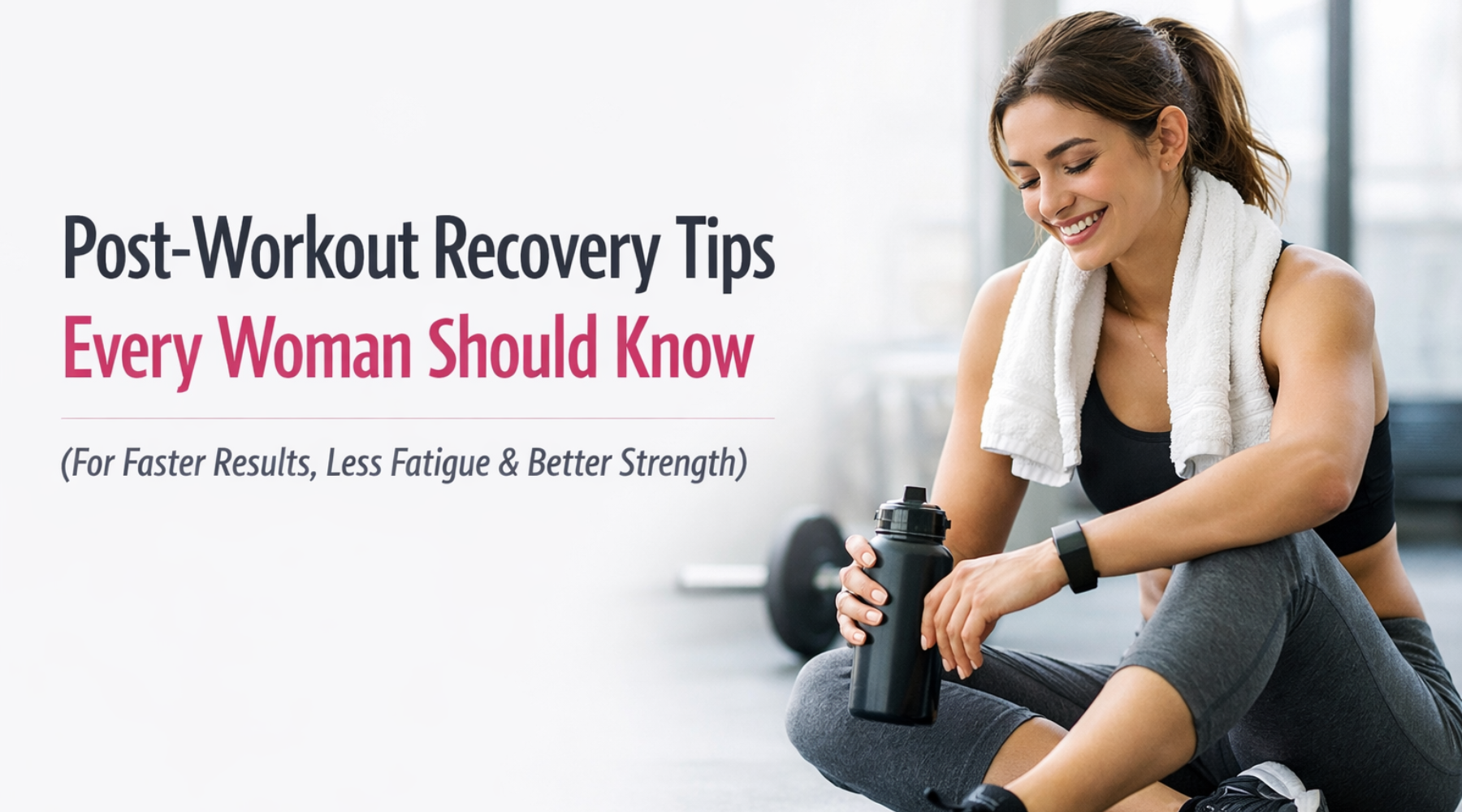 Post-Workout Recovery Tips Every Woman Should Know