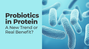 Probiotics in Protein Supplements, A New Trend or Real Benefit?