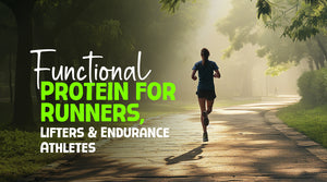 Functional Protein for Runners, Lifters and Endurance Athletes