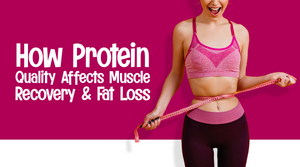 How Protein Quality Affects Muscle Recovery and Fat Loss