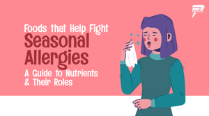 Foods that Help Fight Seasonal Allergies: A Guide to Nutrients and Their Roles