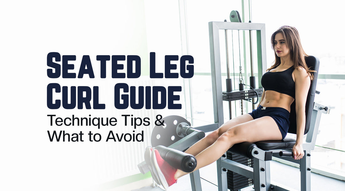 Seated Leg Curl Guide, Technique Tips and What to Avoid