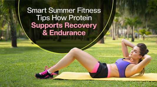 Smart Summer Fitness Tips: How Protein Supports Recovery &amp; Endurance