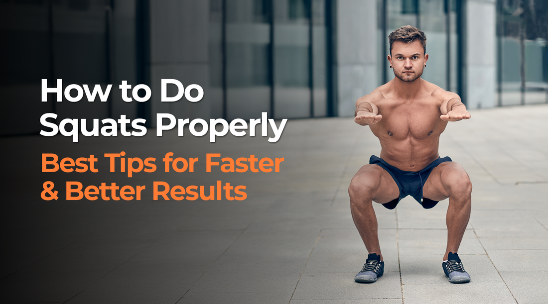 How to Do Squats Properly: Best Tips for Faster and Better Results