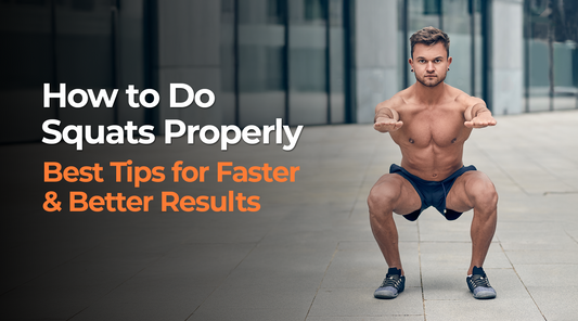 How to Do Squats Properly: Best Tips for Faster and Better Results