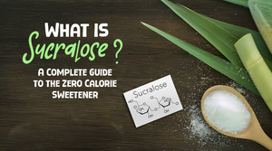 What Is Sucralose? A Complete Guide to the Zero Calorie Sweetener