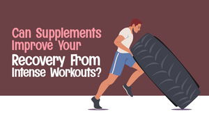 Can Supplements Improve Your Recovery From Intense Workouts?