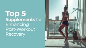 Top 5 Supplements for Enhancing Post Workout Recovery
