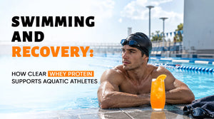 Swimming and Recovery: How Clear Whey Protein Supports Aquatic Athletes