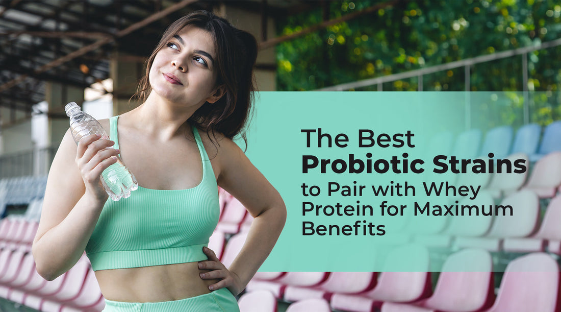 The Best Probiotic Strains to Pair with Whey Protein for Maximum Benefits