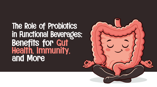 The Role of Probiotics in Functional Beverages: Benefits for Gut Health, Immunity, and More