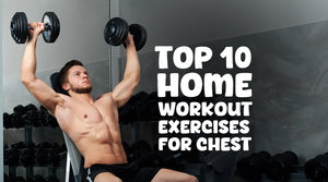 Top 10 Home Workout Exercises for Chest
