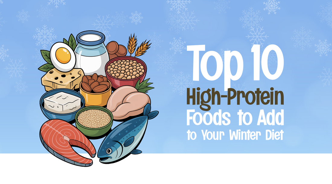 Top 10 High-Protein Foods to Add to Your Winter Diet