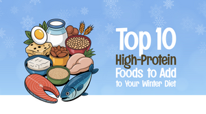 Top 10 High-Protein Foods to Add to Your Winter Diet