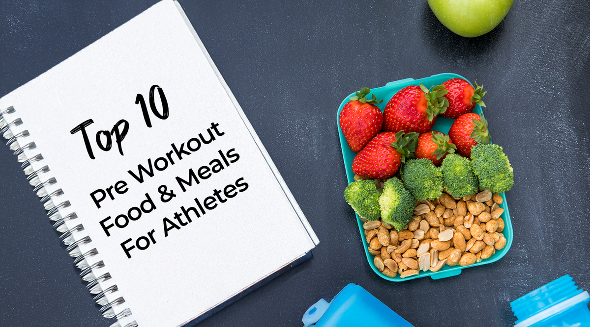 Top 10 Pre-Workout Foods & Meals for Athletes | Pre-Workout Nutrition ...