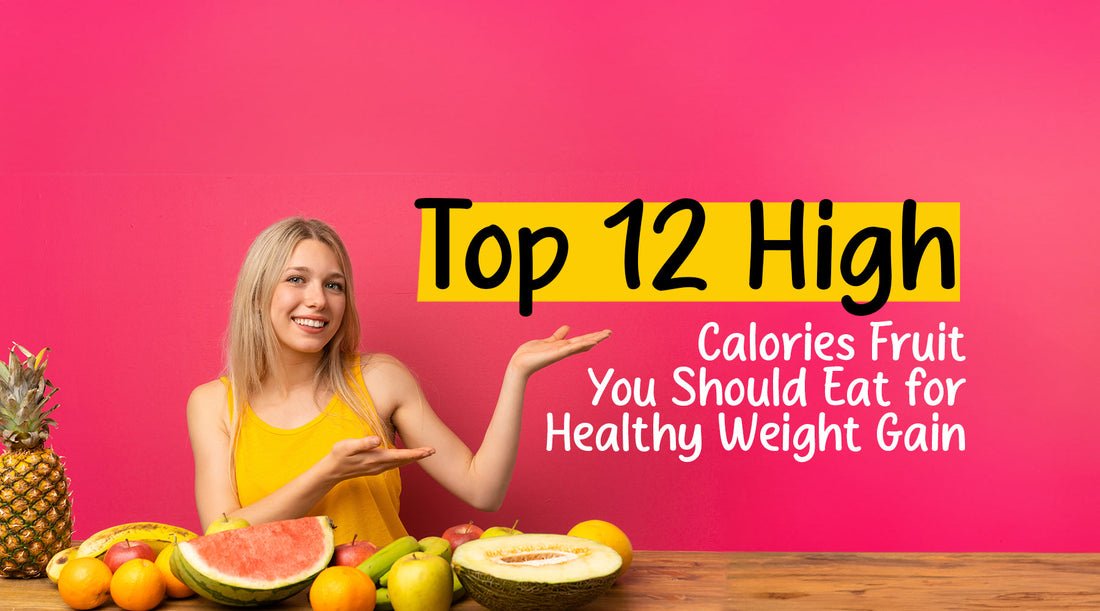 Top 12 High Calorie Fruits You Should Eat for Healthy Weight Gain