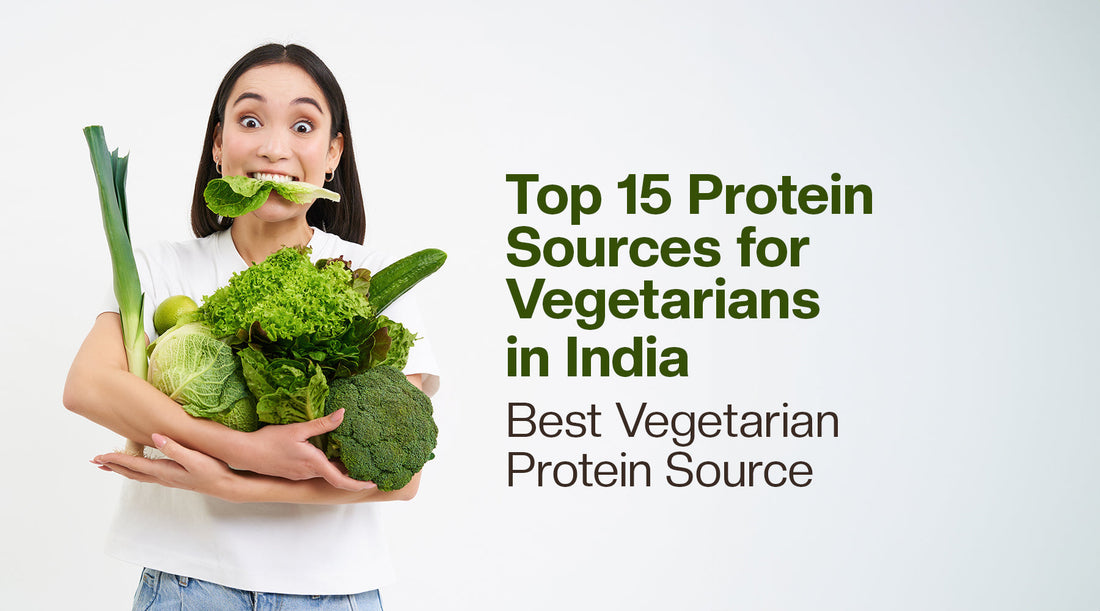 Top 15 Protein Sources for Vegetarians in India | Best Vegetarian Protein Source