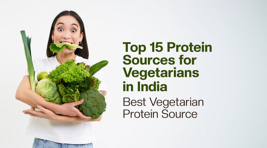 Top 15 Protein Sources for Vegetarians in India | Best Vegetarian Protein Source
