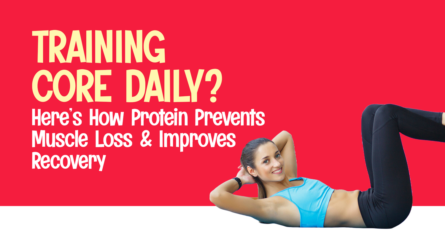 Training Core Daily? Here’s How Protein Prevents Muscle Loss and Impro