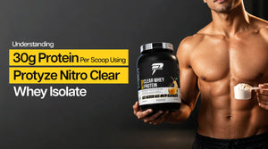 Understanding 30g Protein Per Scoop Using Protyze Nitro Clear Whey Isolate