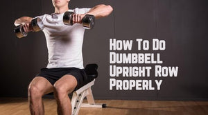 How To Do Dumbbell Upright Row Properly