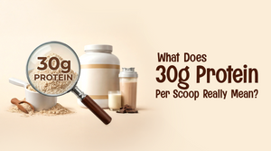 What Does 30g Protein Per Scoop Really Mean?