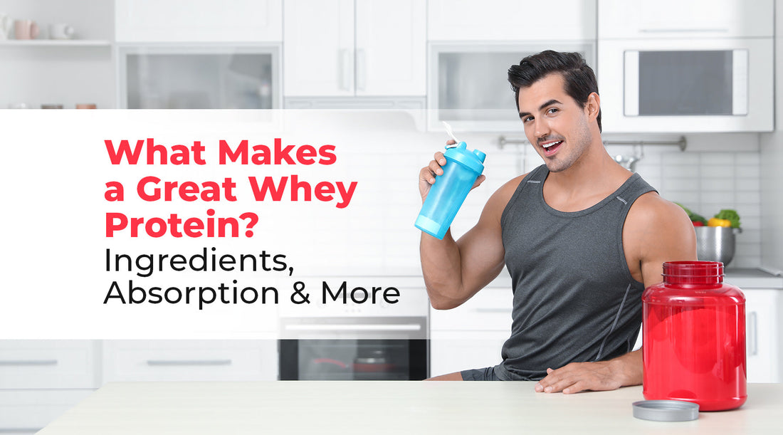 What Makes a Great Whey Protein? Ingredients, Absorption and More in 2025