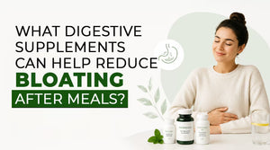 What Digestive Supplements Can Help Reduce Bloating After Meals? | Best Protein Powder In India