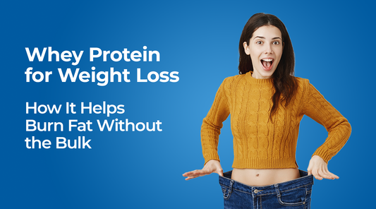 Whey Protein for Weight Loss: How It Helps Burn Fat Without the Bulk
