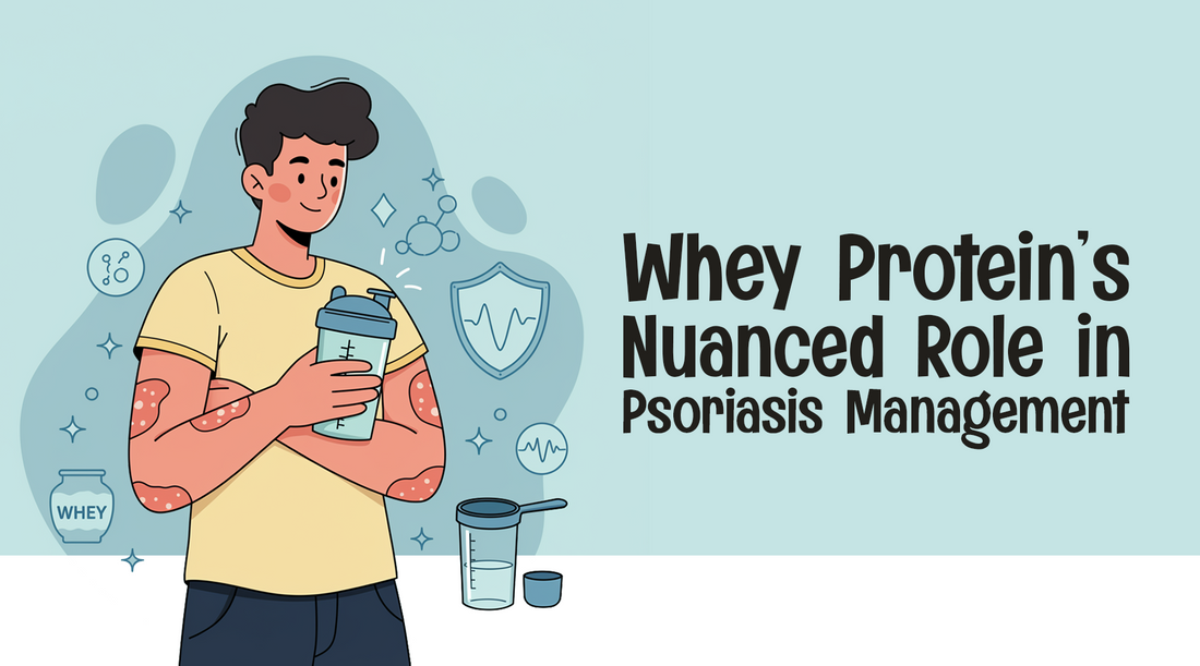 Whey Protein’s Nuanced Role in Psoriasis Management