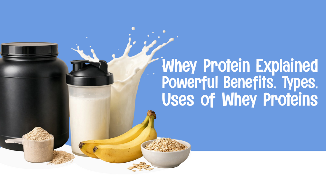 Whey protein Explained - Powerful Benefits, Types, Uses of Whey Proteins