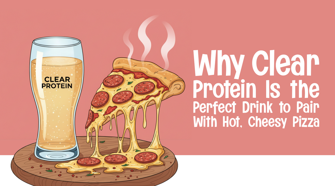 Why Clear Protein Is the Perfect Drink to Pair With Hot, Cheesy Pizza