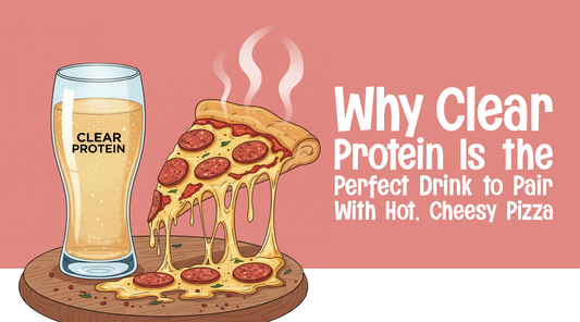 Why Clear Protein Is the Perfect Drink to Pair With Hot, Cheesy Pizza
