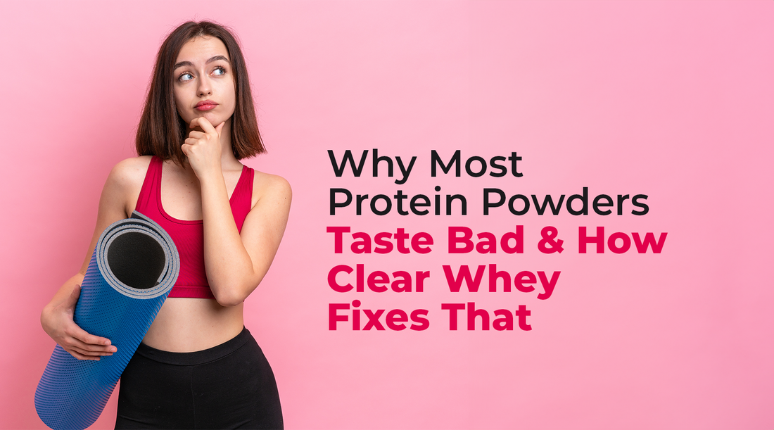 Why Most Protein Powders Taste Bad and How Clear Whey Fixes That