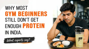 Why Most Gym Beginners Still Don’t Get Enough Protein in India. What experts say?