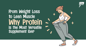 From Weight Loss to Lean Muscle - Why Protein Is the Most Versatile Supplement Ever