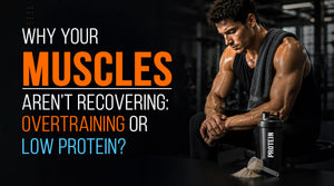 Why Your Muscles Aren’t Recovering: Overtraining or Low Protein? | Muscle Recovery Drink In India