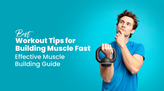 Best Workout Tips for Building Muscle Fast: Effective Muscle Building Guide