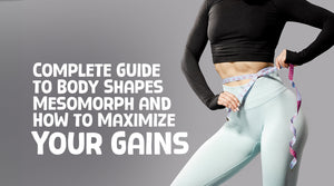 Complete Guide to Body Shapes, Mesomorph and How to Maximize Your Gains