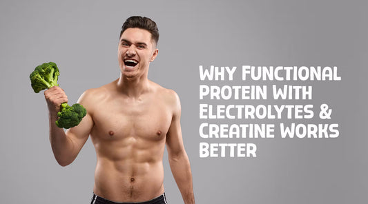 Why Functional Protein with Electrolytes and Creatine Works Better