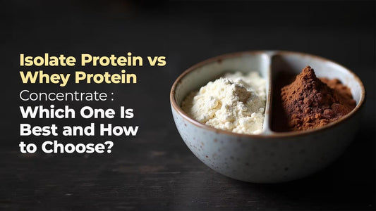 Isolate Protein vs Whey Protein Concentrate : Which One Is Best and How to Choose?