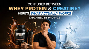 Confused Between Whey Protein and Creatine? Here’s What Actually Works | Explained by Protyze
