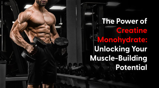 The Power of Creatine Monohydrate: Unlocking Your Muscle-Building Potential