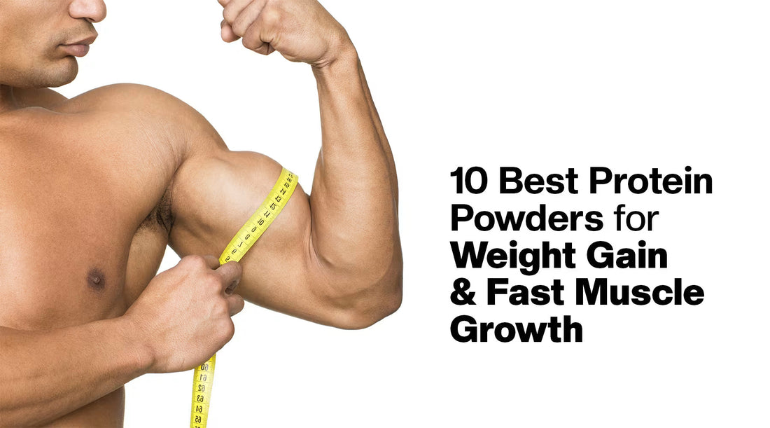 10 Best Protein Powders for Weight Gain & Fast Muscle Growth (Updated)