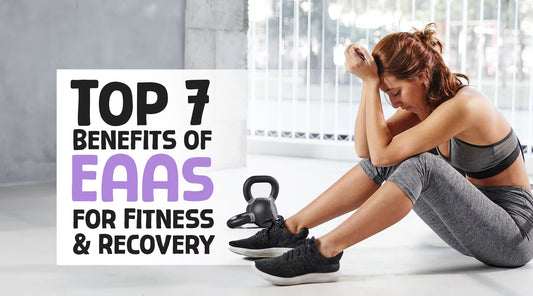 Top 7 Benefits of EAAs for Fitness and Recovery