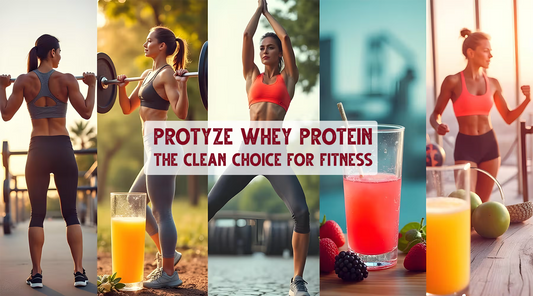 Protyze Whey Protein: The Clean Choice for Fitness