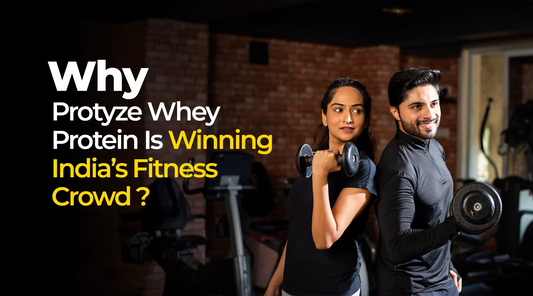Why Protyze Whey Protein Is Winning India’s Fitness Crowd
