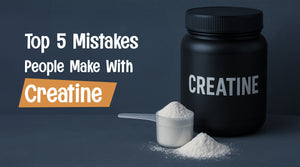 Top 5 Mistakes People Make with Creatine