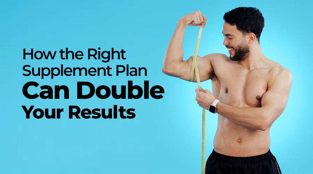 How the Right Supplement Plan Can Double Your Results