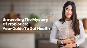 Unraveling the Mystery of Probiotics: Your Guide to Gut Health